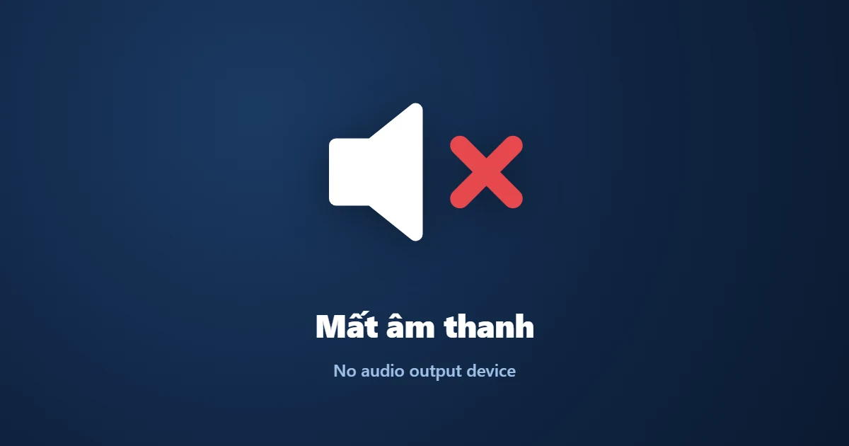 Máy tính mất âm thanh, "No audio output device is installed": cách sửa
